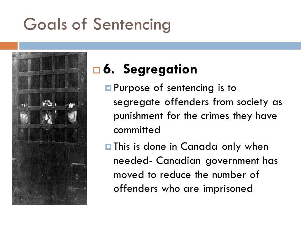 Goals of Sentencing  6.