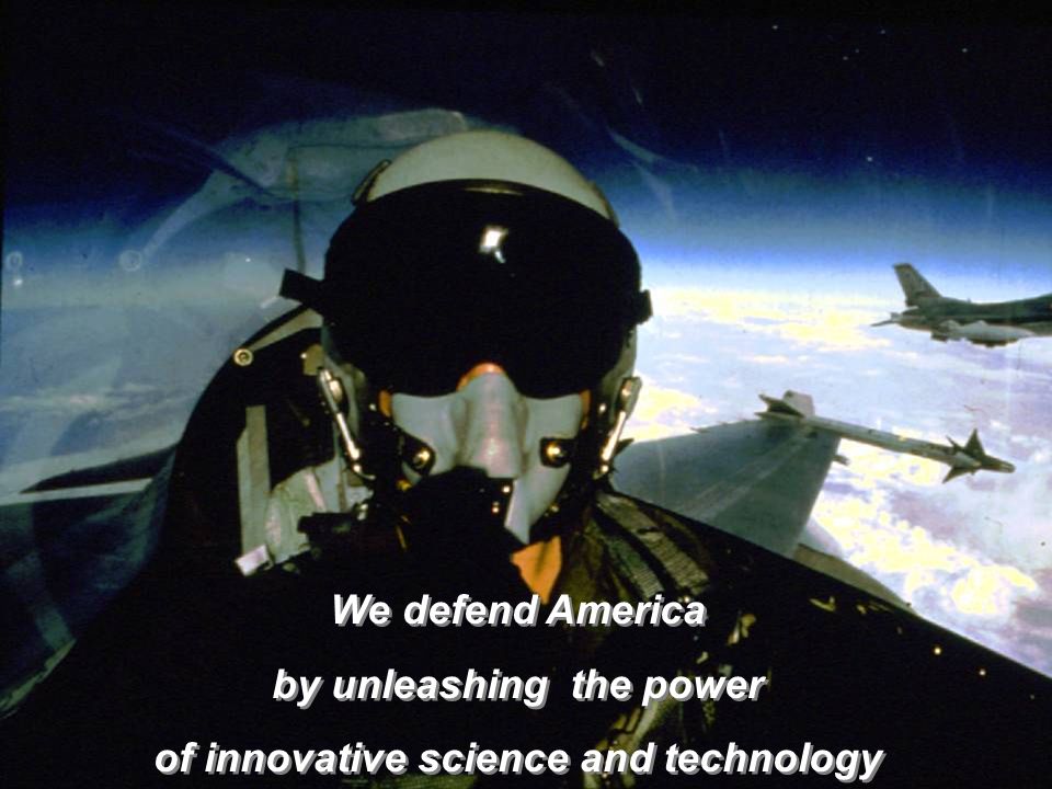 We defend America by unleashing the power of innovative science and technology We defend America by unleashing the power of innovative science and technology