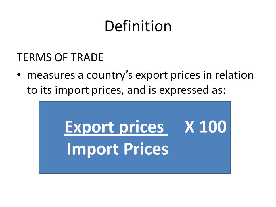TERMS OF TRADE The value of a country's exports relative to that of its  imports. - ppt download