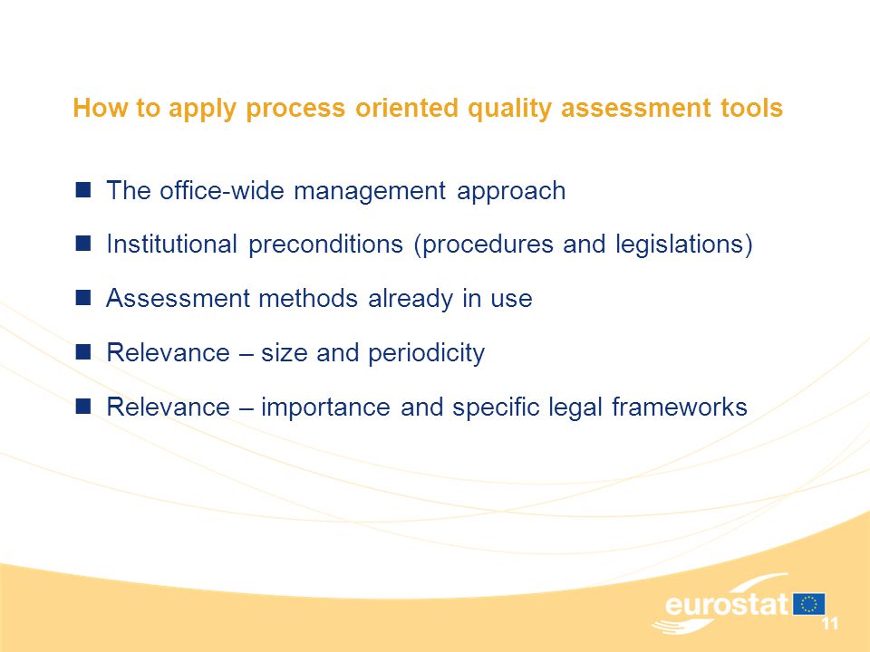 11 How to apply process oriented quality assessment tools The office-wide management approach Institutional preconditions (procedures and legislations) Assessment methods already in use Relevance – size and periodicity Relevance – importance and specific legal frameworks