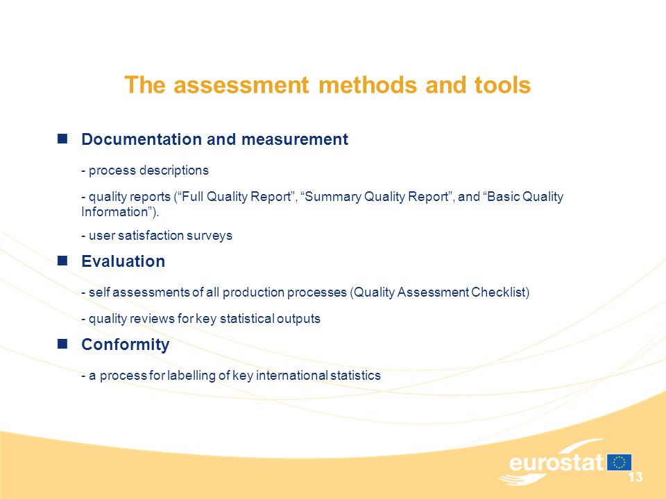 13 The assessment methods and tools Documentation and measurement - process descriptions - quality reports ( Full Quality Report , Summary Quality Report , and Basic Quality Information ).