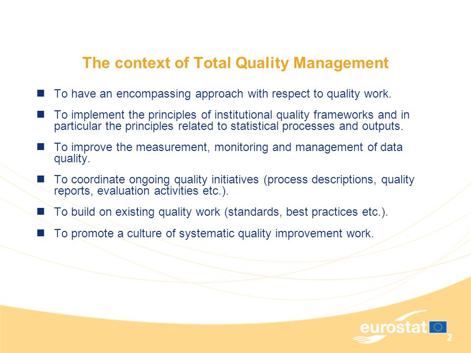 2 The context of Total Quality Management To have an encompassing approach with respect to quality work.