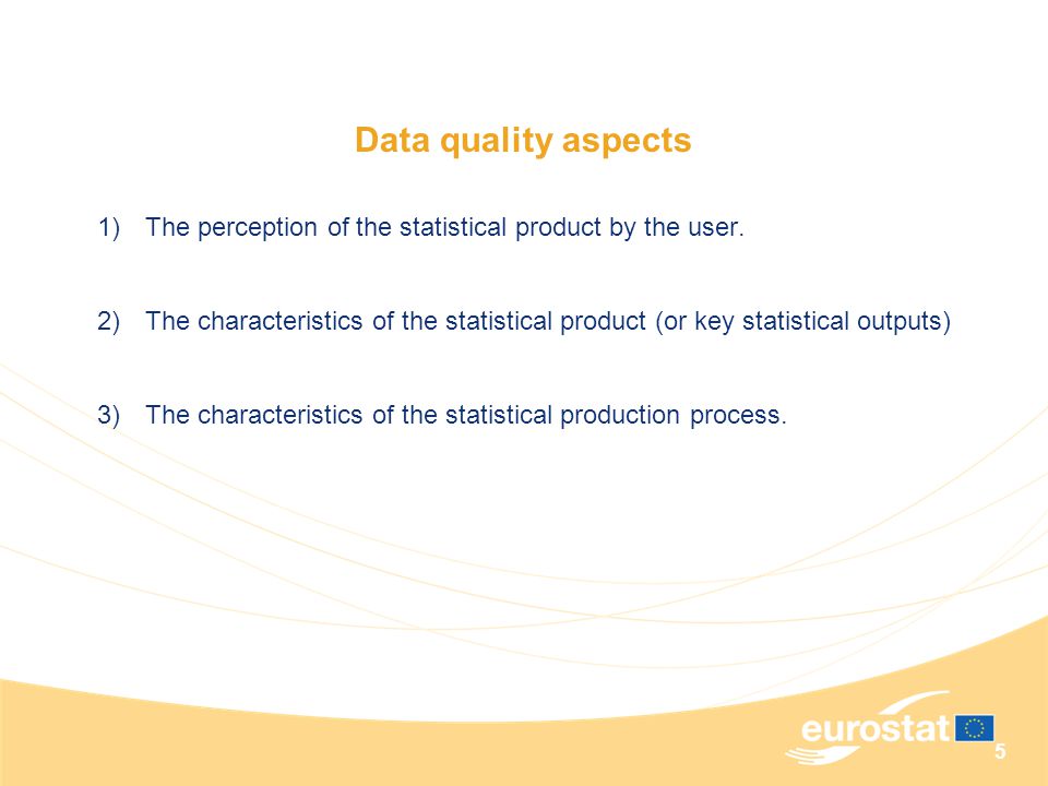 5 Data quality aspects 1)The perception of the statistical product by the user.