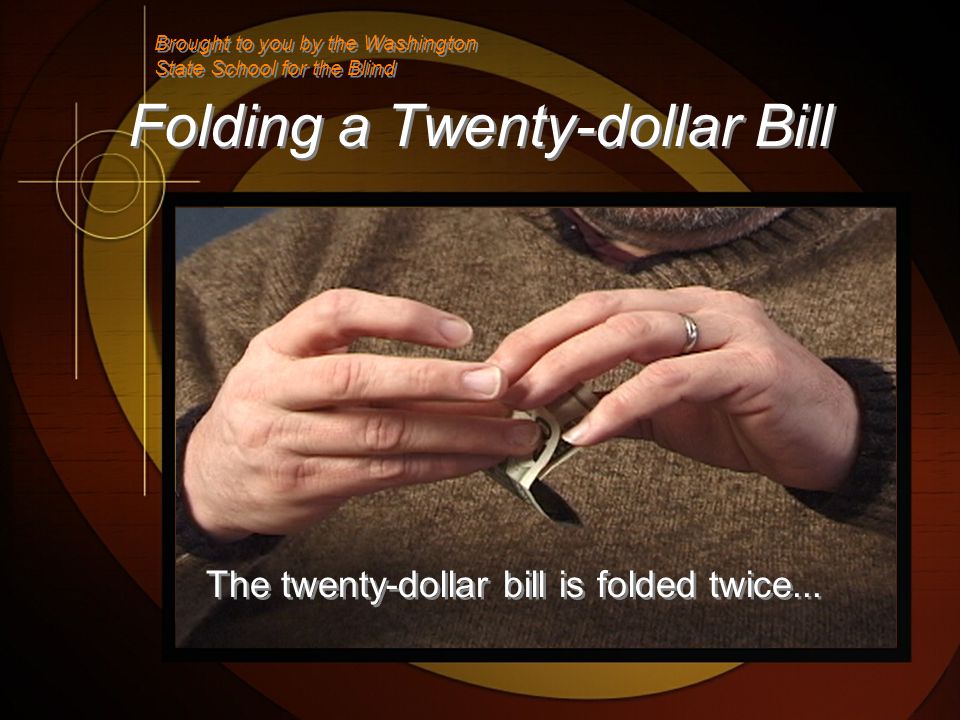 Folding a Twenty-dollar Bill The twenty-dollar bill is folded twice...