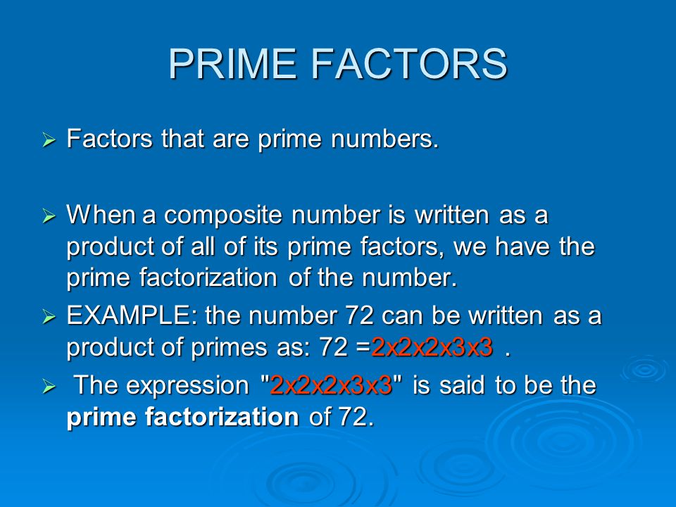 PRIME FACTORS  Factors that are prime numbers.