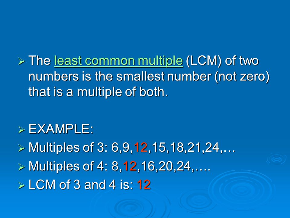  The least common multiple (LCM) of two numbers is the smallest number (not zero) that is a multiple of both.