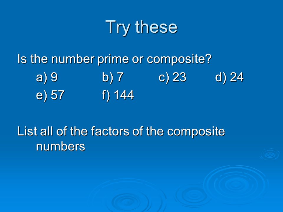 Try these Is the number prime or composite.