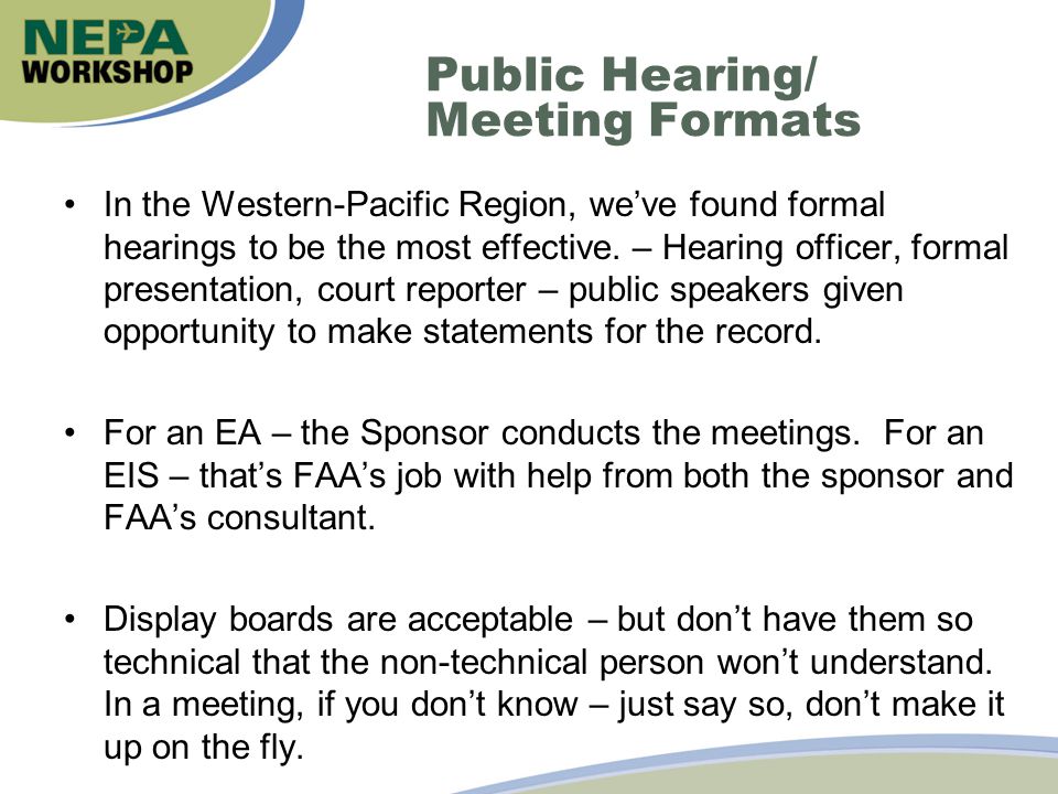 Public Hearing/ Meeting Formats In the Western-Pacific Region, we’ve found formal hearings to be the most effective.