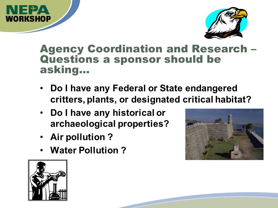 Agency Coordination and Research – Questions a sponsor should be asking… Do I have any Federal or State endangered critters, plants, or designated critical habitat.