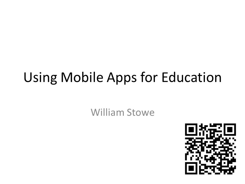 Using Mobile Apps for Education William Stowe
