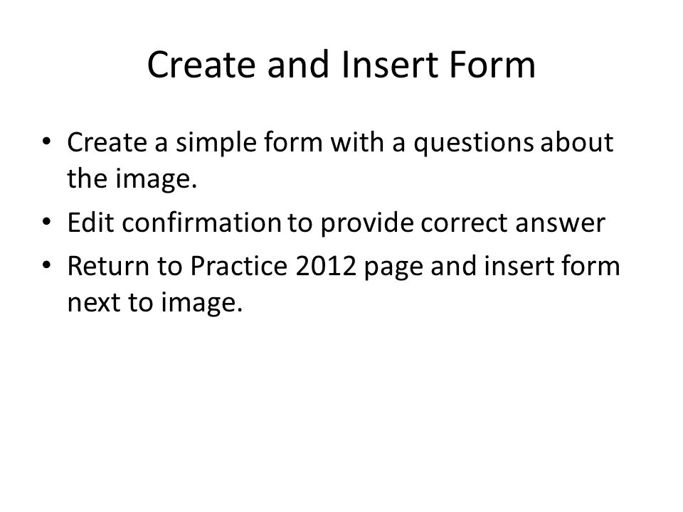 Create and Insert Form Create a simple form with a questions about the image.