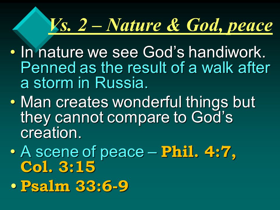 Vs. 2 – Nature & God, peace In nature we see God’s handiwork.