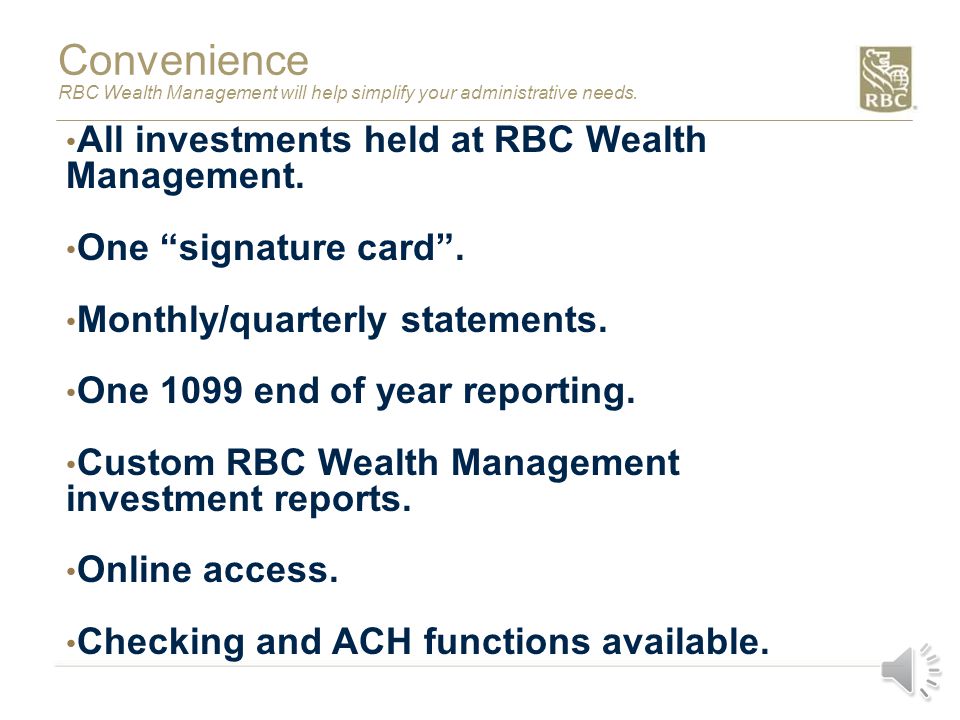 Convenience RBC Wealth Management will help simplify your administrative needs.