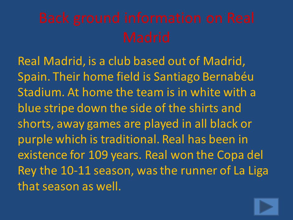 Back ground information on Real Madrid Real Madrid, is a club based out of Madrid, Spain.