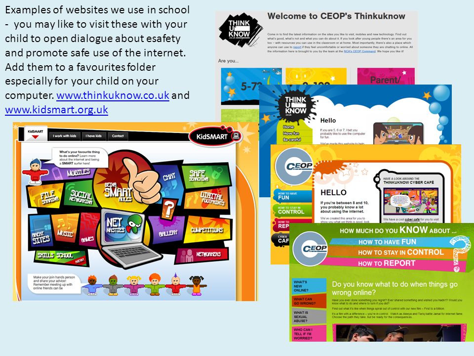 Examples of websites we use in school - you may like to visit these with your child to open dialogue about esafety and promote safe use of the internet.