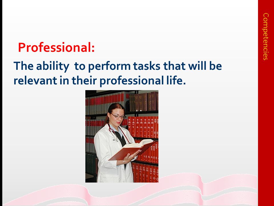 Professional: The ability to perform tasks that will be relevant in their professional life.