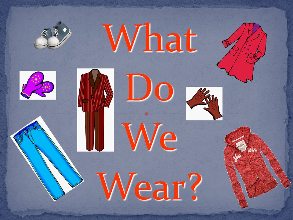What Do We Wear