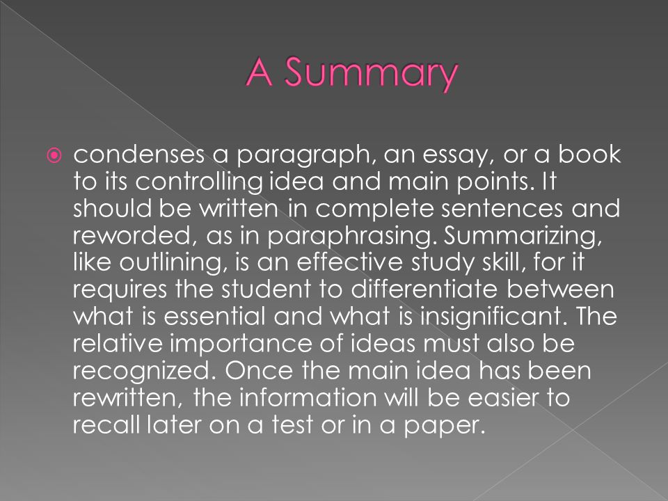  condenses a paragraph, an essay, or a book to its controlling idea and main points.