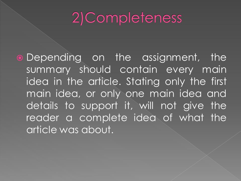  Depending on the assignment, the summary should contain every main idea in the article.