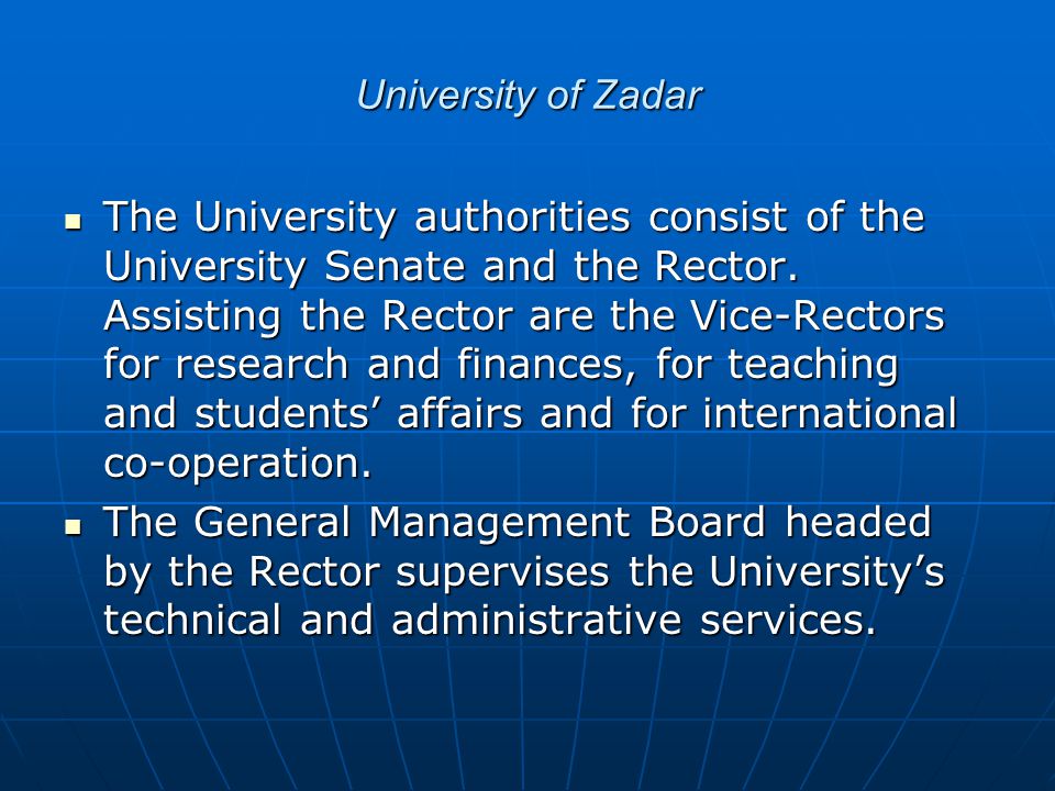 University of Zadar The University authorities consist of the University Senate and the Rector.