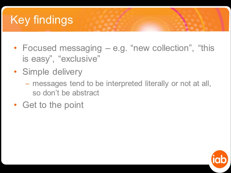 Key findings Focused messaging – e.g.