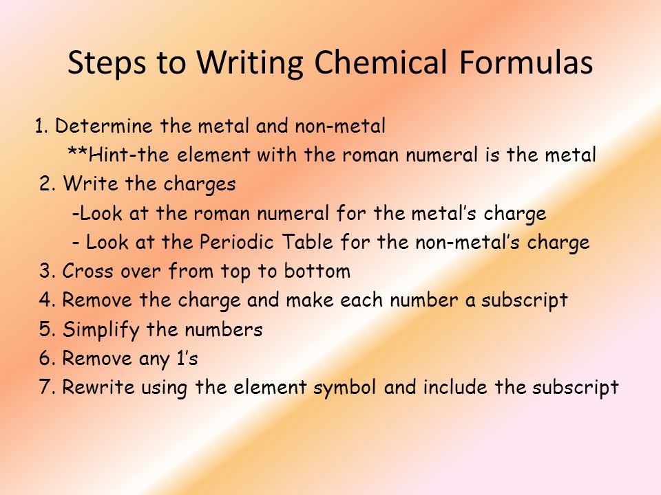 Steps to Writing Chemical Formulas 1.