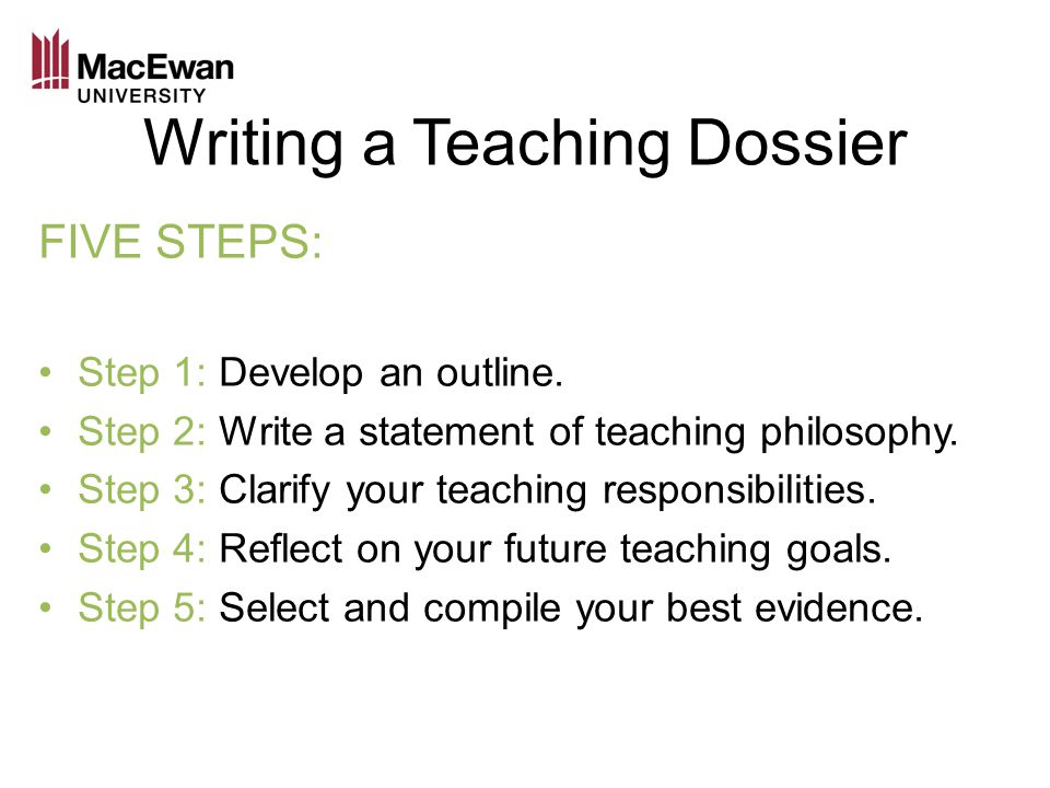 Writing a Teaching Dossier FIVE STEPS: Step 1: Develop an outline.