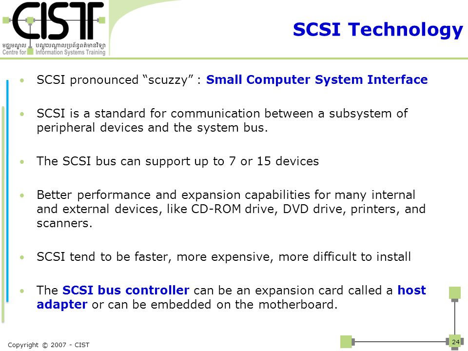 SCSI Technology SCSI pronounced scuzzy : Small Computer System Interface SCSI is a standard for communication between a subsystem of peripheral devices and the system bus.