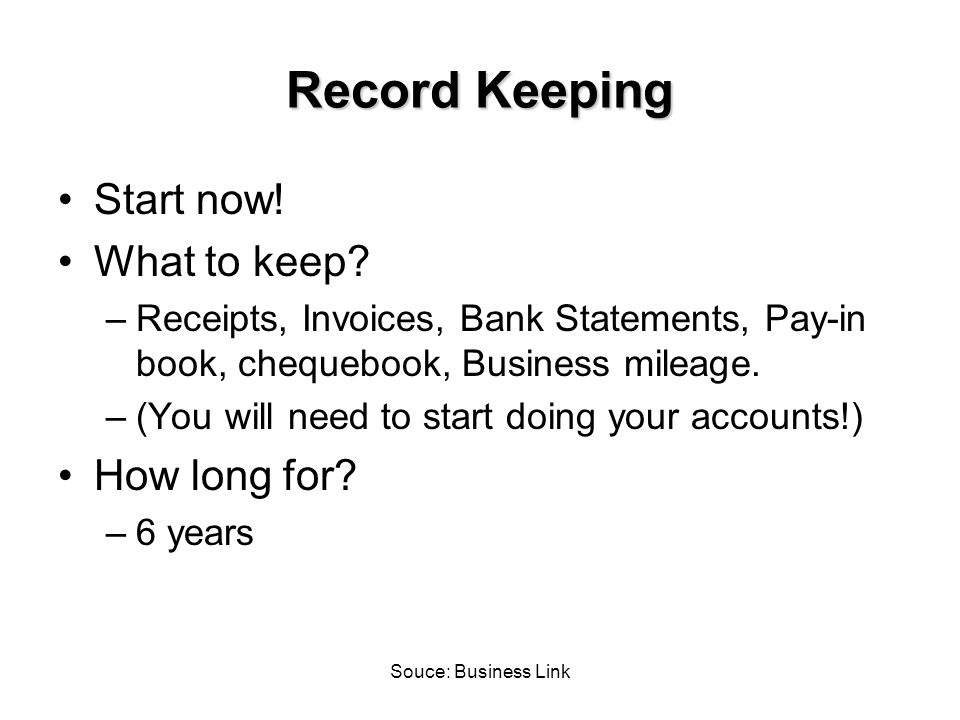 Souce: Business Link Record Keeping Start now. What to keep.