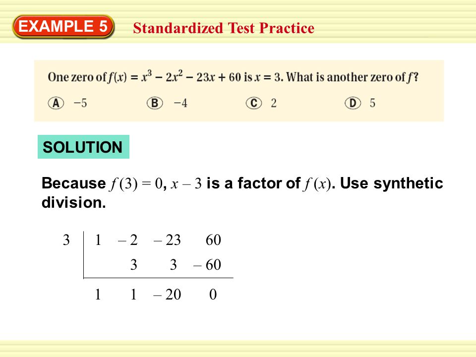 EXAMPLE 5 Standardized Test Practice SOLUTION Because f (3) = 0, x – 3 is a factor of f (x).