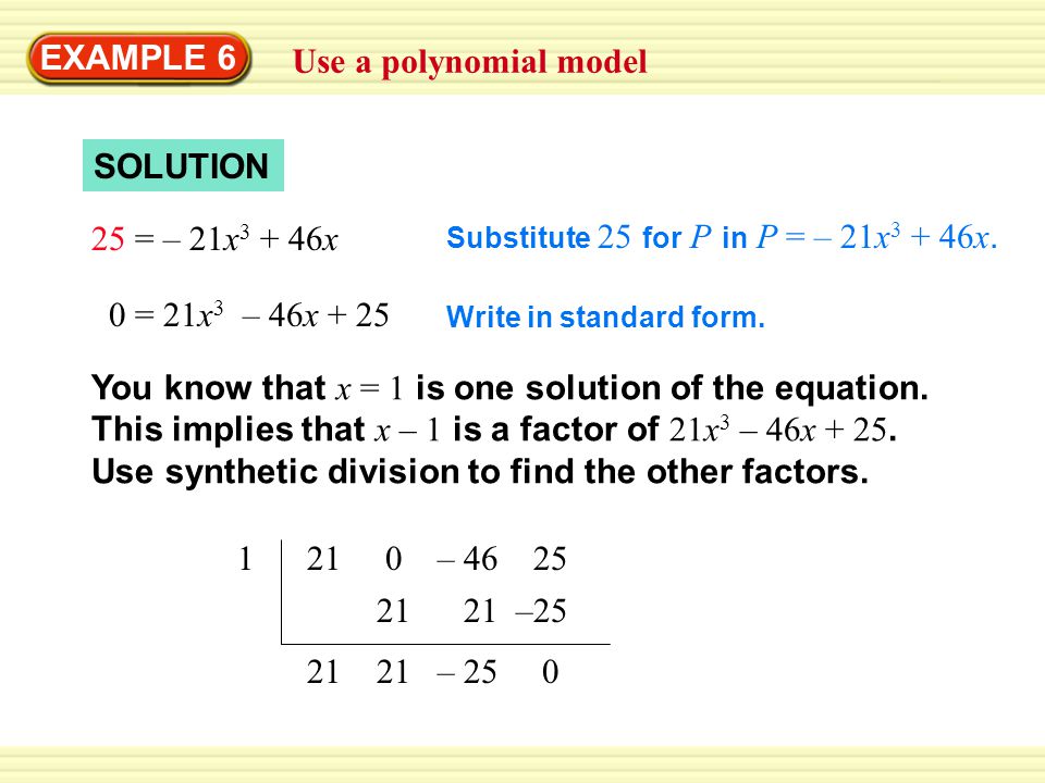 EXAMPLE 6 Use a polynomial model SOLUTION 25 = – 21x x Substitute 25 for P in P = – 21x x.