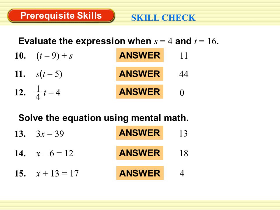 Prerequisite Skills 10. ( t – 9) + s 11. s ( t – 5) ANSWER 11 ANSWER 44 ANSWER