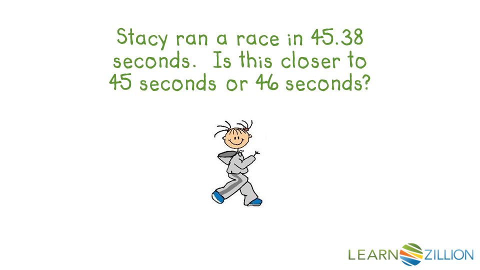 Stacy ran a race in seconds. Is this closer to 45 seconds or 46 seconds
