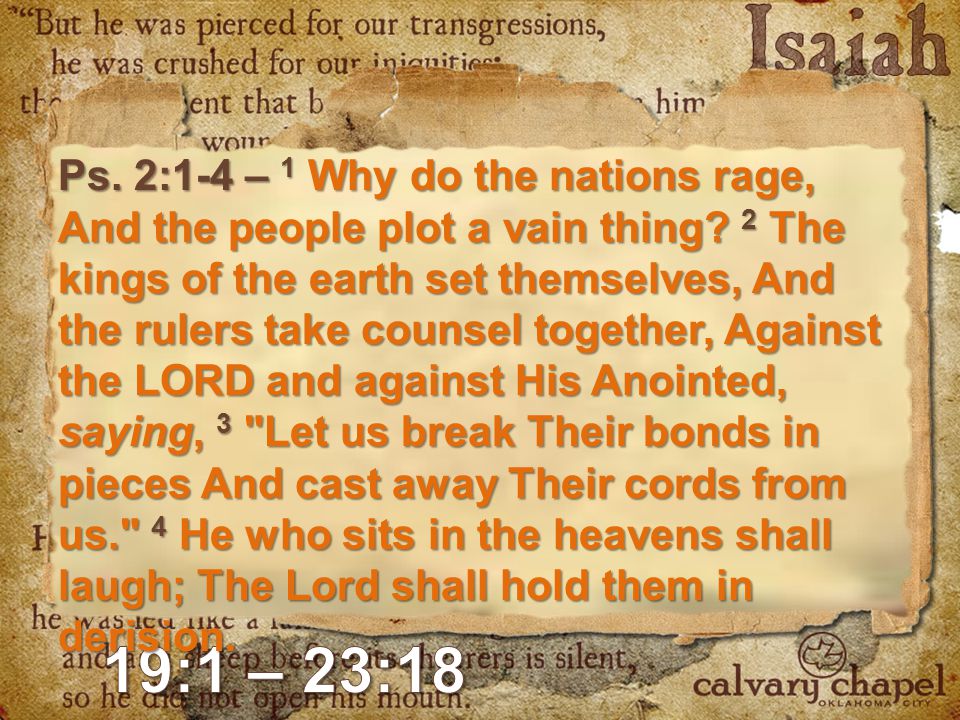 Ps. 2:1-4 – 1 Why do the nations rage, And the people plot a vain thing.