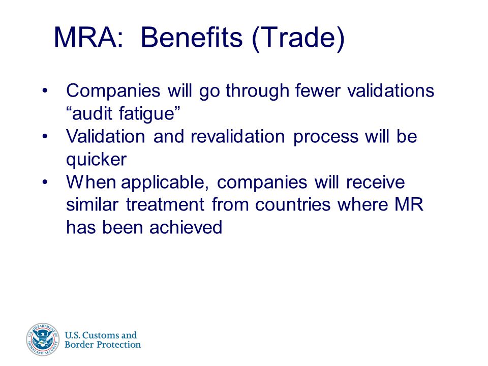 Presenter’s Name June 17, 2003 MRA: Benefits (Trade) Companies will go through fewer validations audit fatigue Validation and revalidation process will be quicker When applicable, companies will receive similar treatment from countries where MR has been achieved
