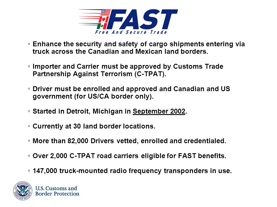 Official Presentation July Customs-Trade Partnership Against Terrorism (C-TPAT)  Voluntary, Incentives Based Partnership Program  Builds upon historical supply chain security programs (CIP, SCIP)  Enrollment Sectors  Importers (55%)  Highway, Sea, Air, Rail Carriers (24%)  Brokers, Consolidators, Freight Forwarders, NVOs (18%)  U.S.