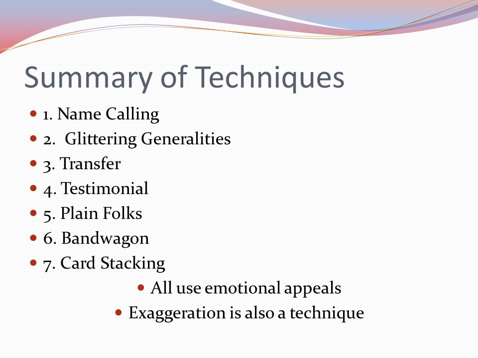 Summary of Techniques 1. Name Calling 2. Glittering Generalities 3.