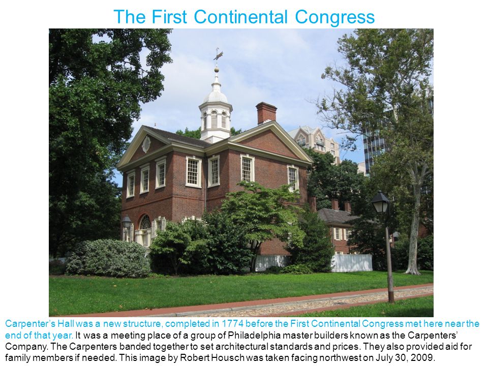 The First Continental Congress Carpenter’s Hall was a new structure, completed in 1774 before the First Continental Congress met here near the end of that year.