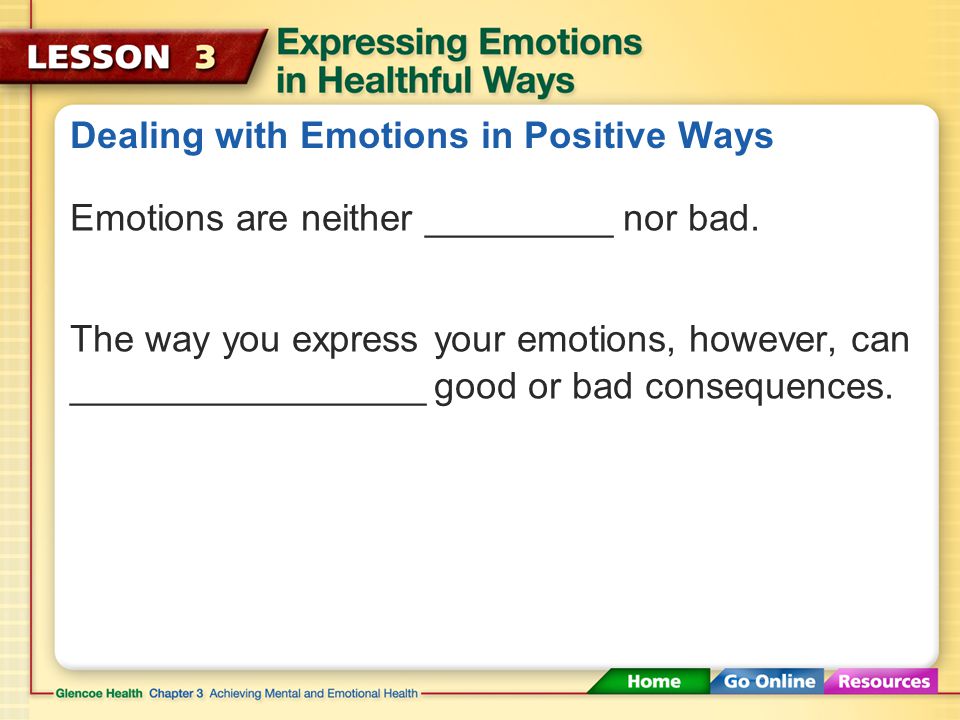 Managing Your Emotions ___________how to recognize your emotions can help you manage them in healthful ways.