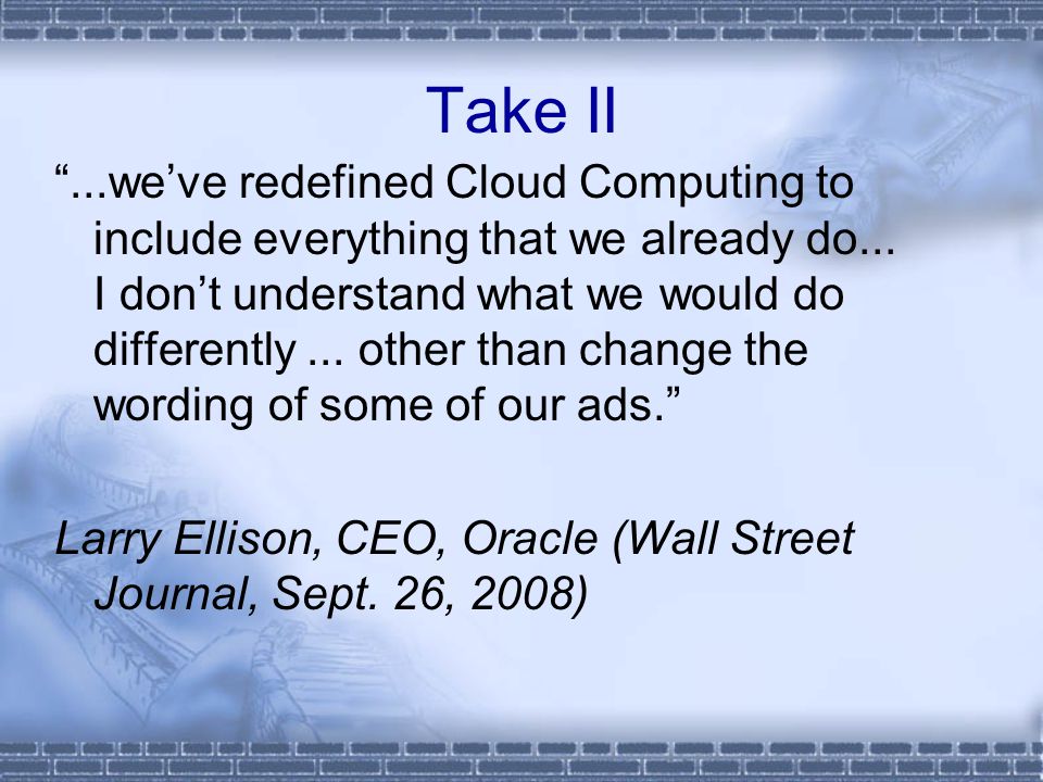 Take II ...we’ve redefined Cloud Computing to include everything that we already do...
