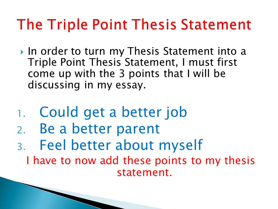  In order to turn my Thesis Statement into a Triple Point Thesis Statement, I must first come up with the 3 points that I will be discussing in my essay.