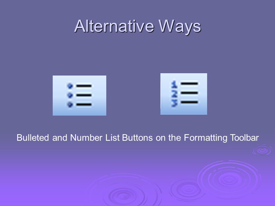 Alternative Ways Bulleted and Number List Buttons on the Formatting Toolbar