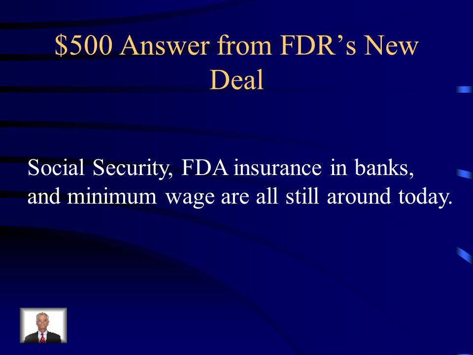 $500 Question from FDR’s New Deal Name two programs created under the New Deal that are still around today.