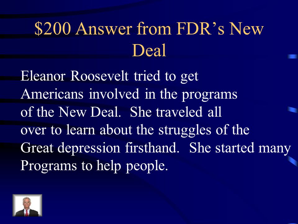 $200 Question from FDR’s New Deal What role did the First Lady, Eleanor Roosevelt take in the New Deal
