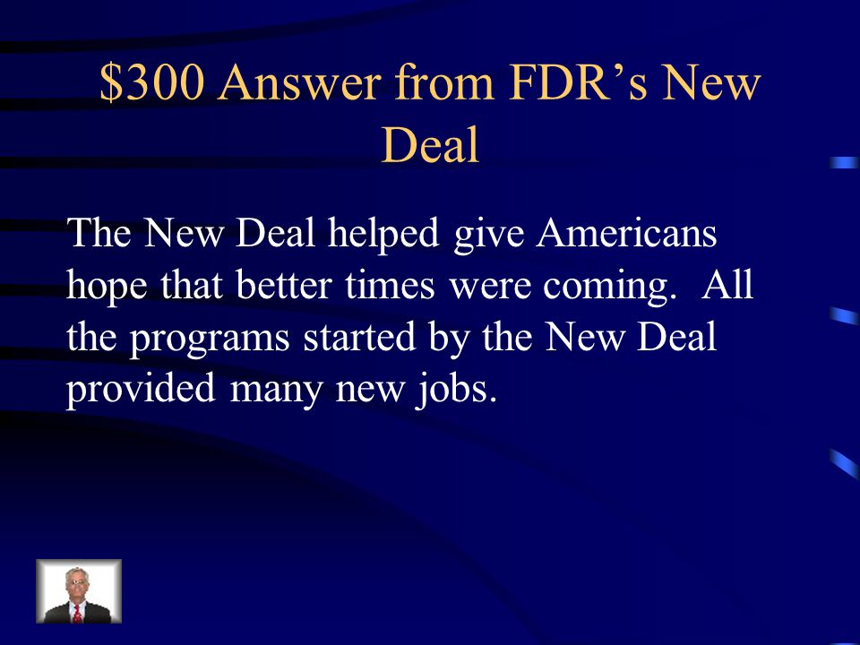 $300 Question from FDR’s New Deal How did the New Deal help Americans and the U.S. economy