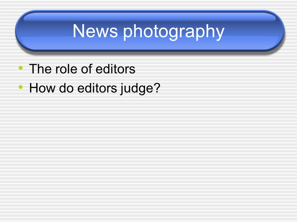 News photography The role of editors How do editors judge