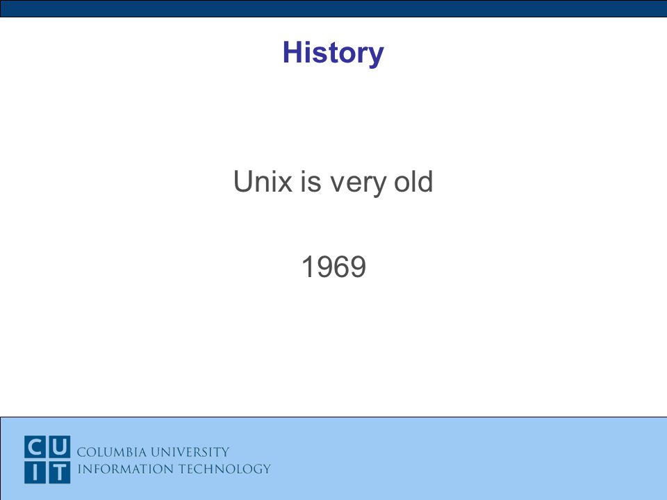 History Unix is very old 1969