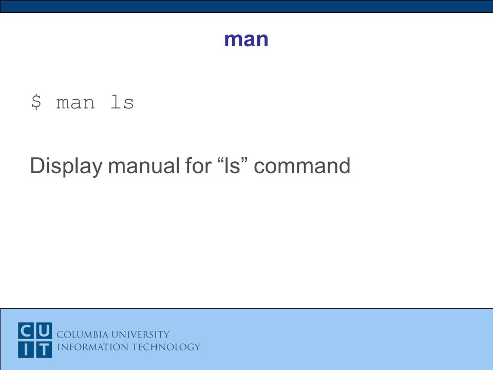 man $ man ls Display manual for ls command