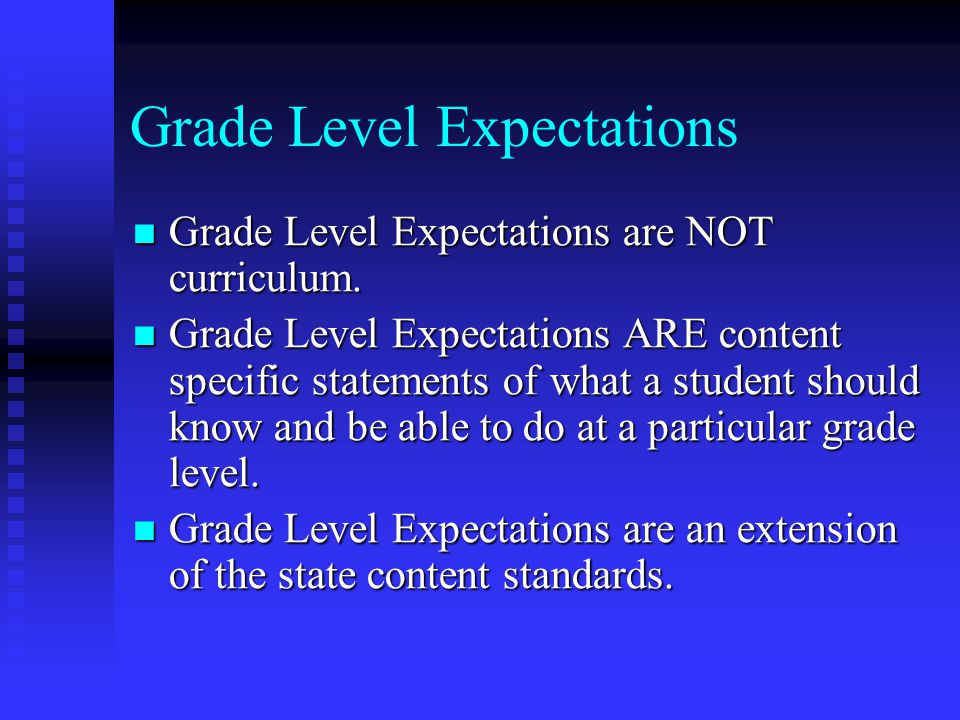Grade Level Expectations Grade Level Expectations are NOT curriculum.