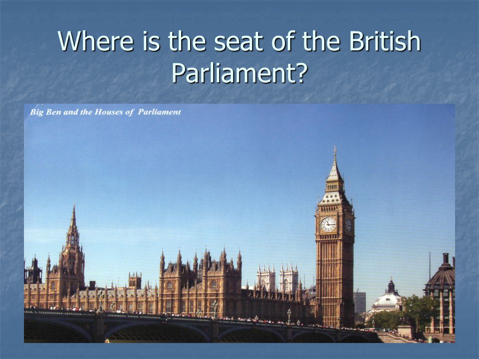 Where is the seat of the British Parliament